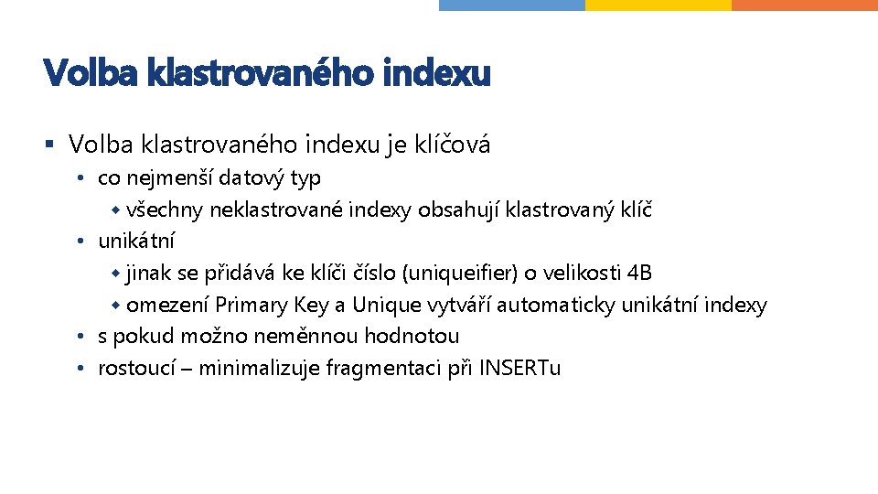 Volba klastrovaného indexu § Volba klastrovaného indexu je klíčová • co nejmenší datový typ