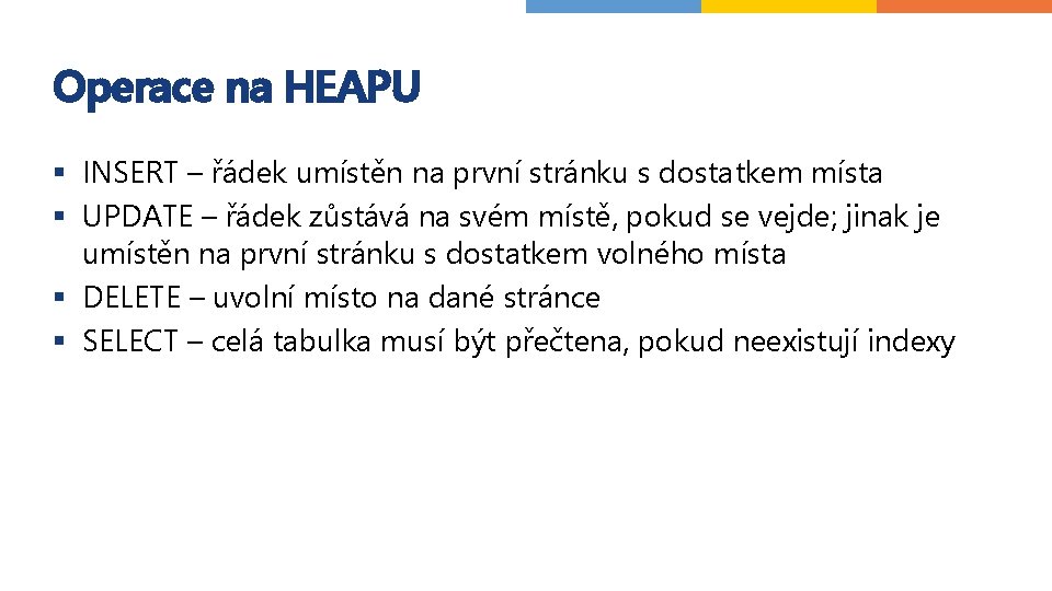 Operace na HEAPU § INSERT – řádek umístěn na první stránku s dostatkem místa