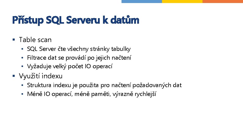 Přístup SQL Serveru k datům § Table scan • SQL Server čte všechny stránky