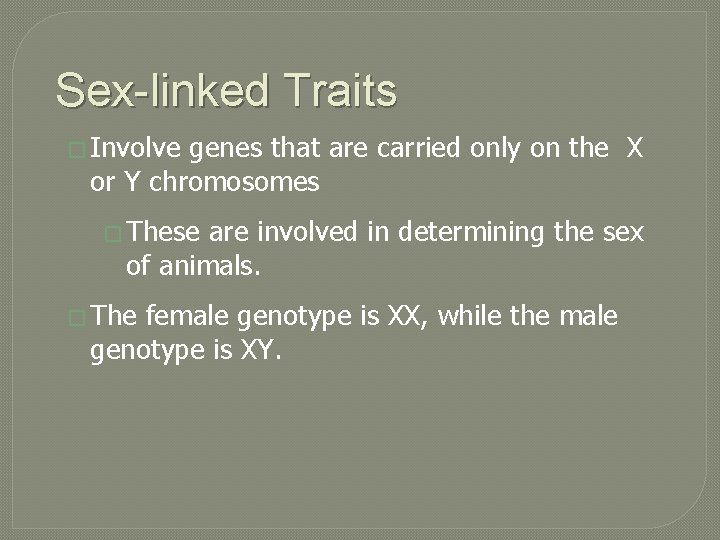 Sex-linked Traits � Involve genes that are carried only on the X or Y