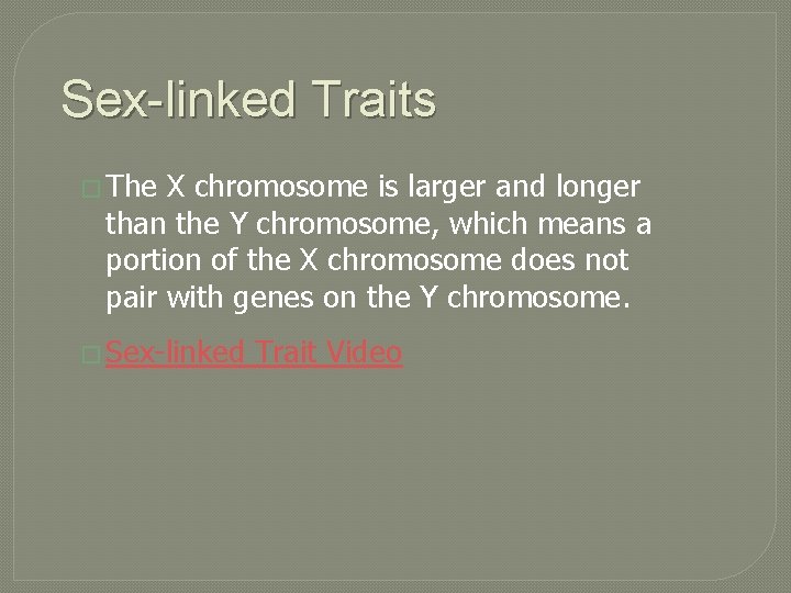 Sex-linked Traits � The X chromosome is larger and longer than the Y chromosome,