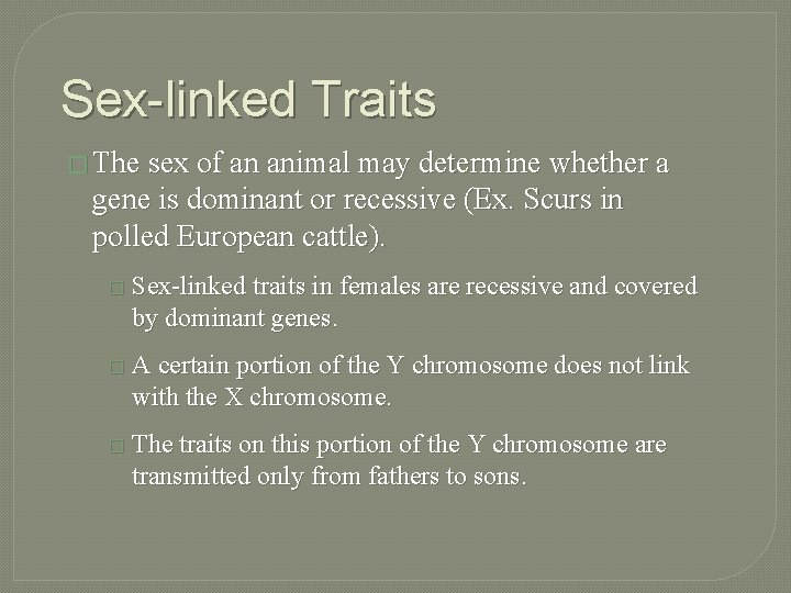 Sex-linked Traits � The sex of an animal may determine whether a gene is