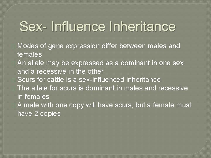 Sex- Influence Inheritance � Modes of gene expression differ between males and females �