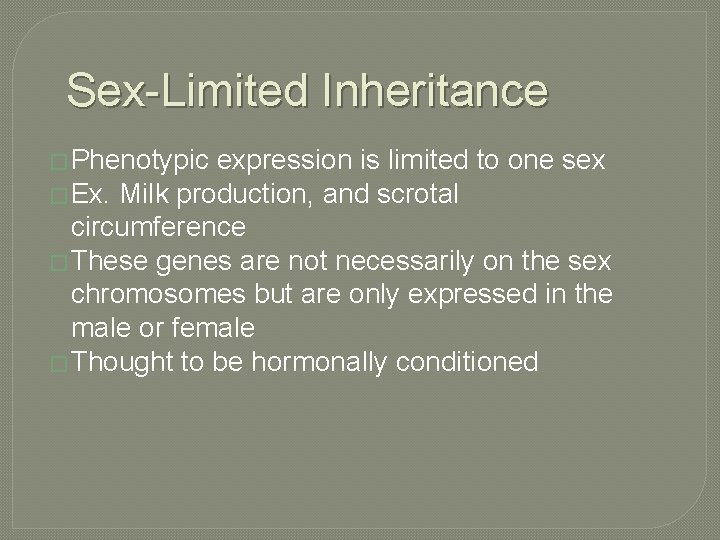 Sex-Limited Inheritance � Phenotypic expression is limited to one sex � Ex. Milk production,