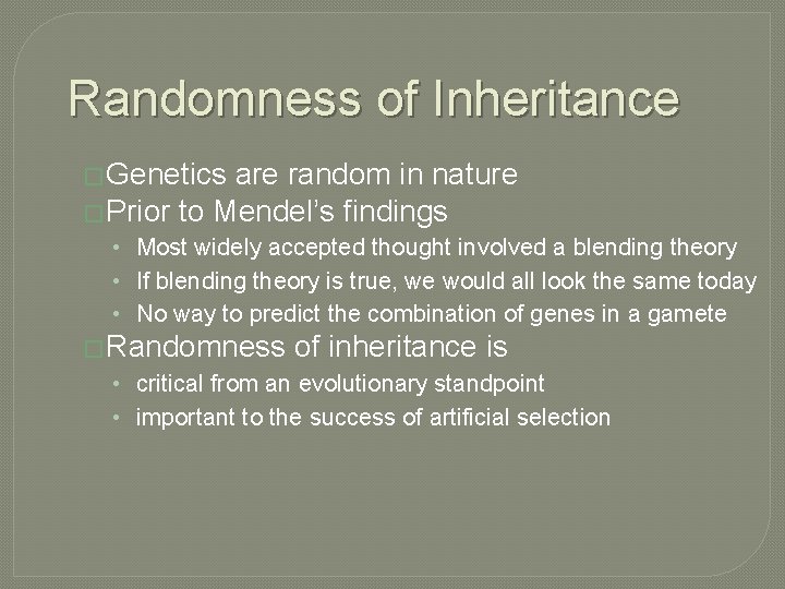 Randomness of Inheritance � Genetics are random in nature � Prior to Mendel’s findings