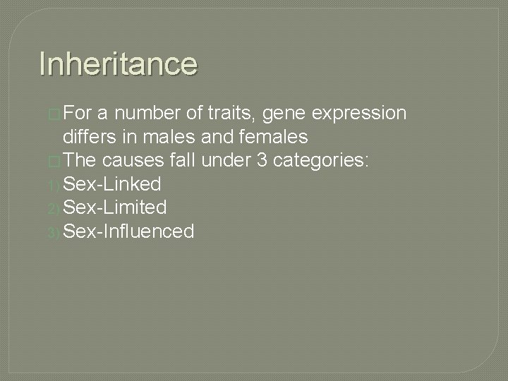 Inheritance � For a number of traits, gene expression differs in males and females