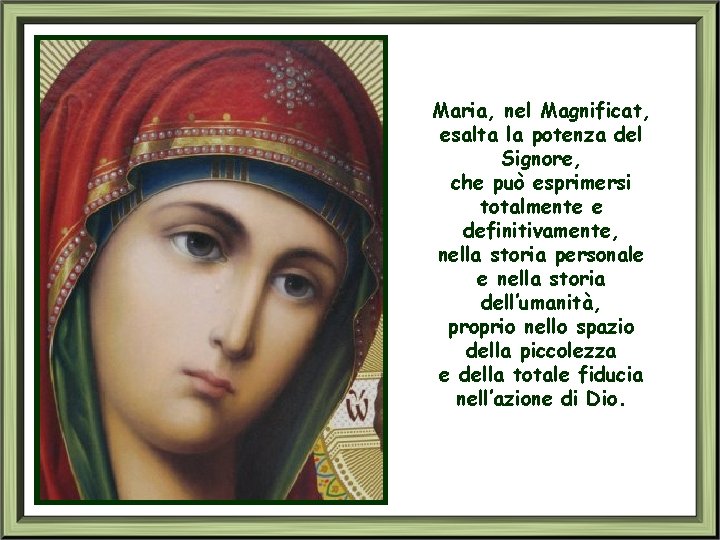 Maria, nel Magnificat, esalta la potenza del Signore, che può esprimersi totalmente e definitivamente,