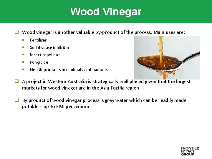 Wood Vinegar q Wood vinegar is another valuable by-product of the process. Main uses