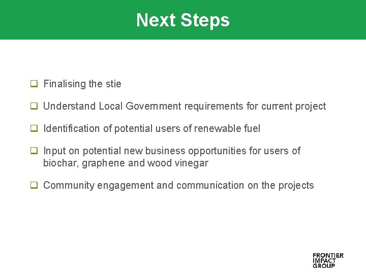 Next Steps q Finalising the stie q Understand Local Government requirements for current project