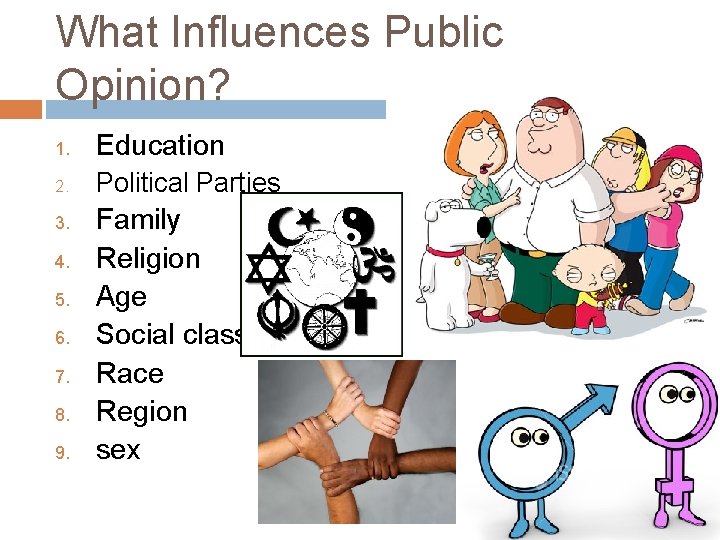 What Influences Public Opinion? 1. Education 2. Political Parties 3. 4. 5. 6. 7.