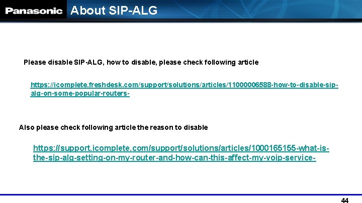 About SIP-ALG Please disable SIP-ALG, how to disable, please check following article https: //icomplete.