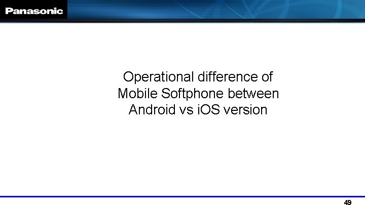 Operational difference of Mobile Softphone between Android vs i. OS version 