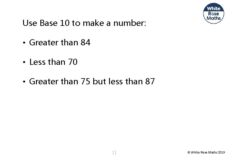 Use Base 10 to make a number: • Greater than 84 • Less than