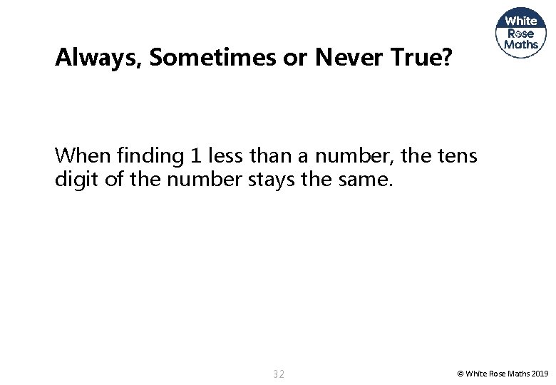 Always, Sometimes or Never True? When finding 1 less than a number, the tens