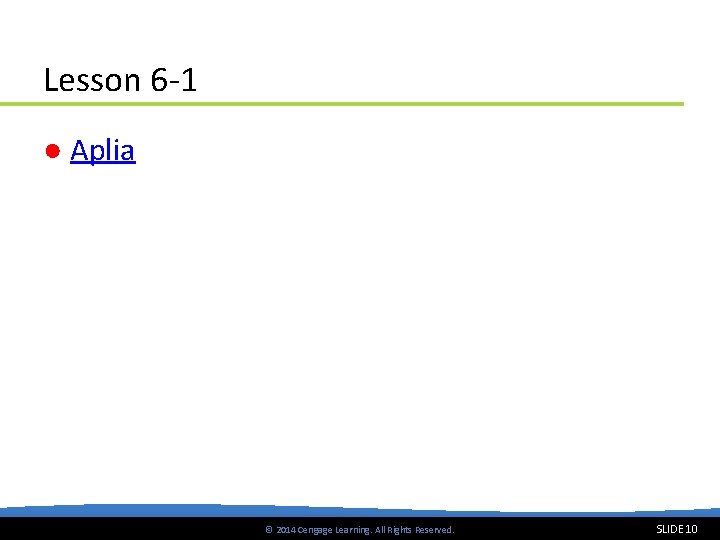 Lesson 6 -1 ● Aplia © 2014 Cengage Learning. All Rights Reserved. SLIDE 10