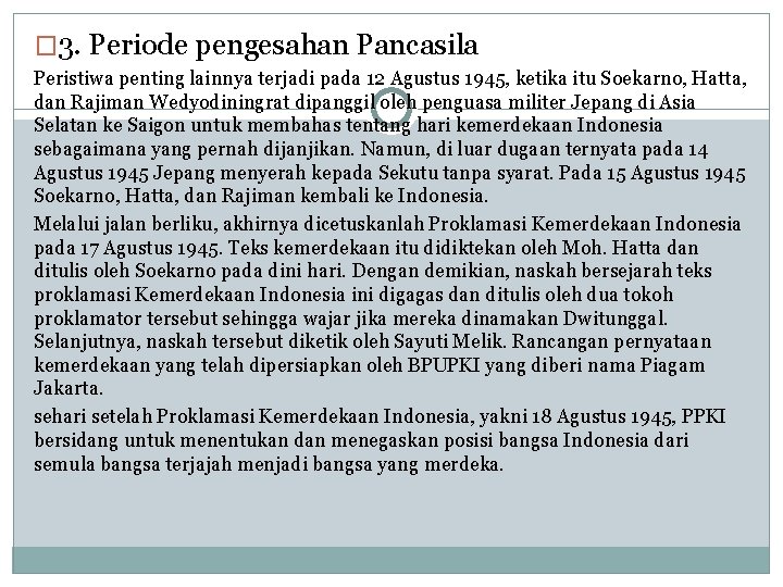 � 3. Periode pengesahan Pancasila Peristiwa penting lainnya terjadi pada 12 Agustus 1945, ketika