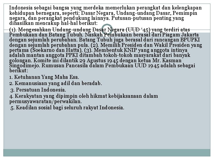 Indonesia sebagai bangsa yang merdeka memerlukan perangkat dan kelengkapan kehidupan bernegara, seperti: Dasar Negara,