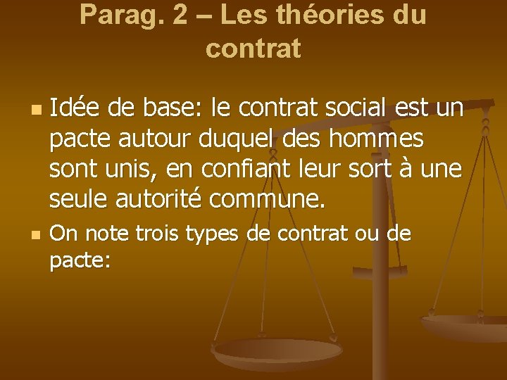 Parag. 2 – Les théories du contrat n n Idée de base: le contrat