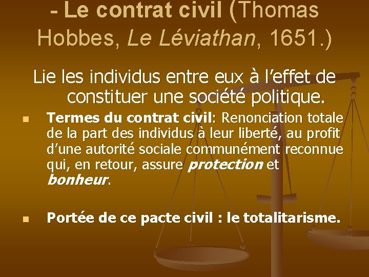 - Le contrat civil (Thomas Hobbes, Le Léviathan, 1651. ) Lie les individus entre