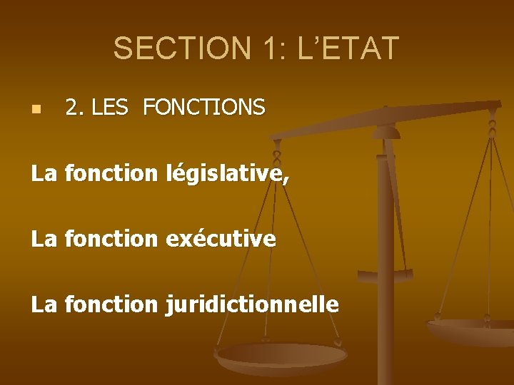 SECTION 1: L’ETAT n 2. LES FONCTIONS La fonction législative, La fonction exécutive La
