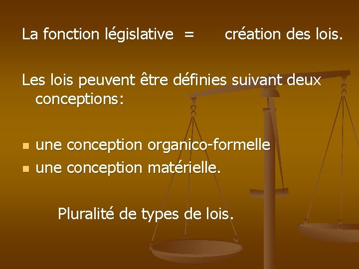 La fonction législative = création des lois. Les lois peuvent être définies suivant deux