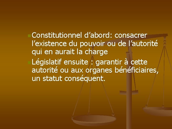 n Constitutionnel d’abord: consacrer l’existence du pouvoir ou de l’autorité qui en aurait la