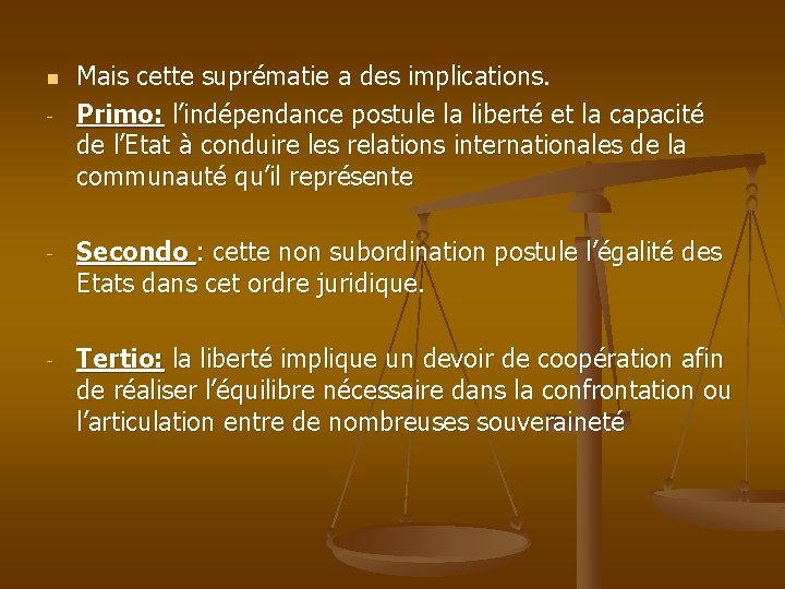 n - Mais cette suprématie a des implications. Primo: l’indépendance postule la liberté et