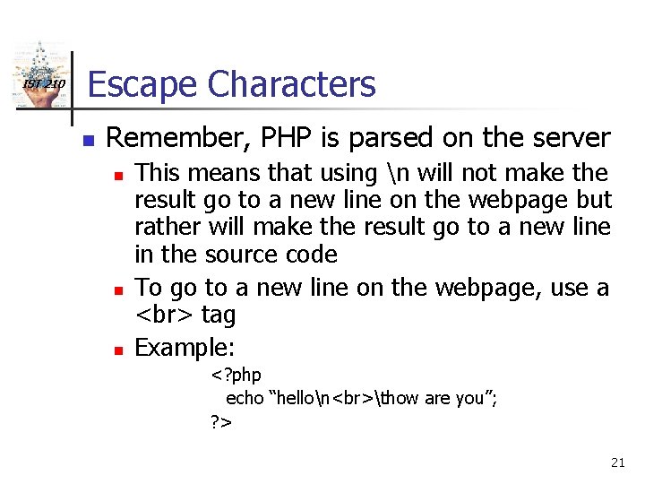 IST 210 Escape Characters n Remember, PHP is parsed on the server n n