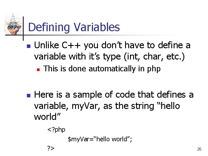 IST 210 Defining Variables n Unlike C++ you don’t have to define a variable