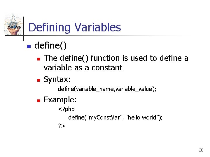 IST 210 Defining Variables n define() n n The define() function is used to