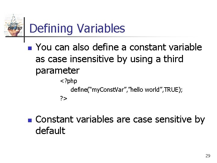 IST 210 Defining Variables n You can also define a constant variable as case