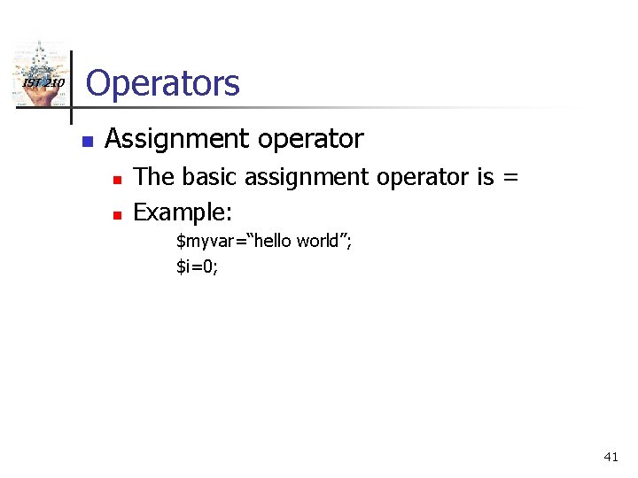 IST 210 Operators n Assignment operator n n The basic assignment operator is =