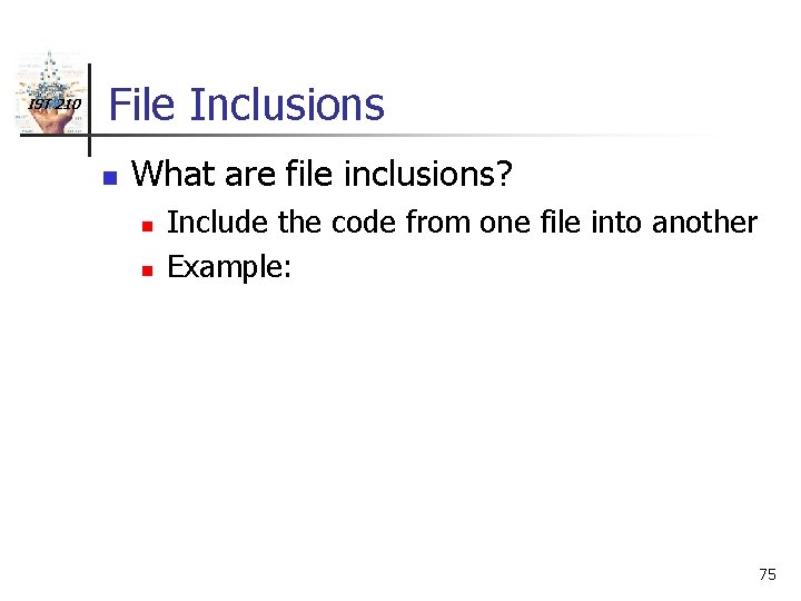 IST 210 File Inclusions n What are file inclusions? n n Include the code