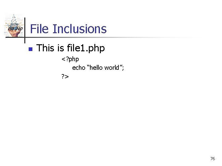 IST 210 File Inclusions n This is file 1. php <? php echo “hello