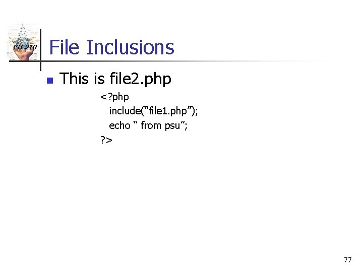 IST 210 File Inclusions n This is file 2. php <? php include(“file 1.