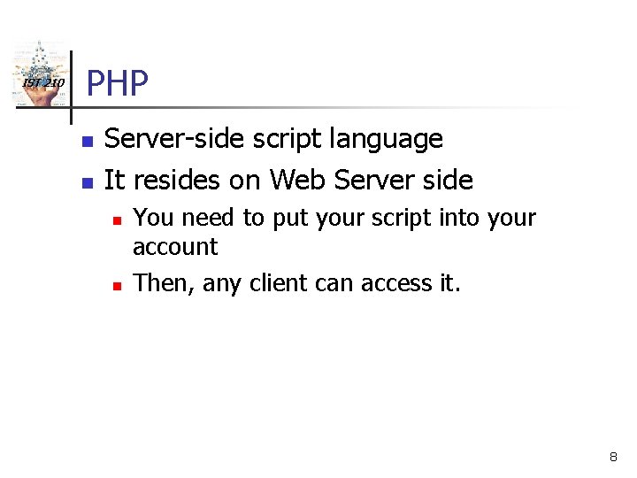 IST 210 PHP n n Server-side script language It resides on Web Server side