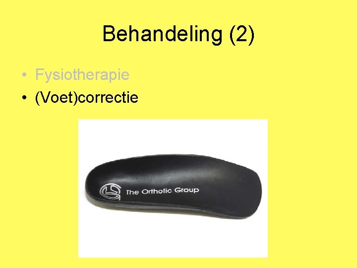 Behandeling (2) • Fysiotherapie • (Voet)correctie 