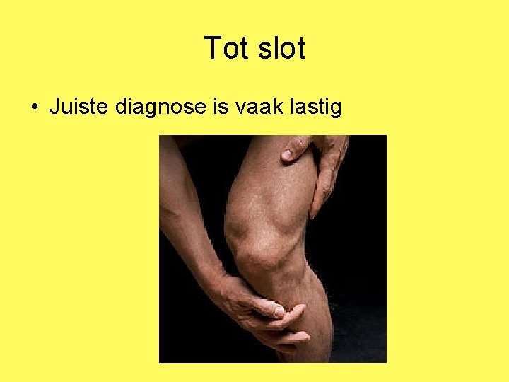 Tot slot • Juiste diagnose is vaak lastig 