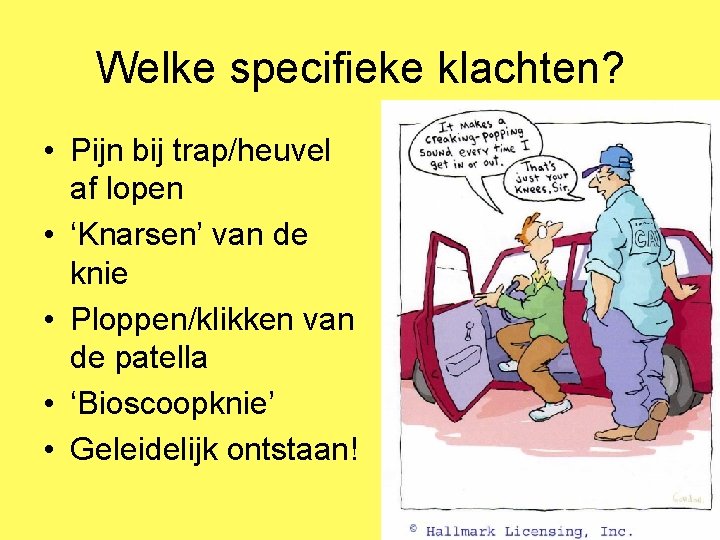 Welke specifieke klachten? • Pijn bij trap/heuvel af lopen • ‘Knarsen’ van de knie