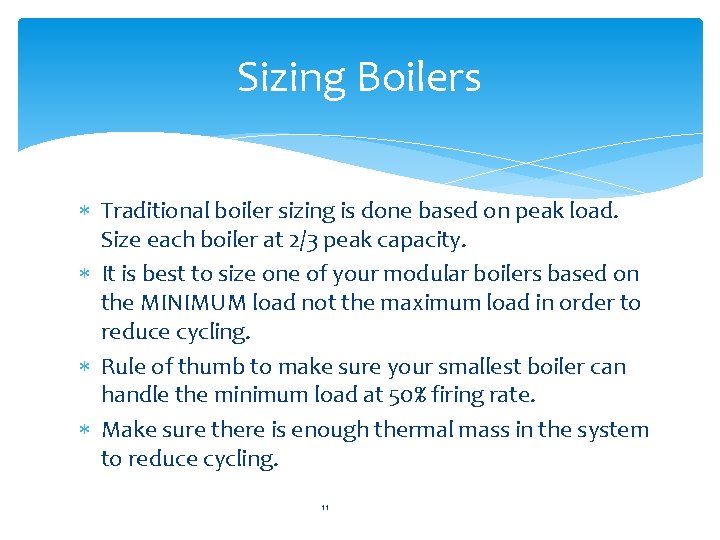 Sizing Boilers Traditional boiler sizing is done based on peak load. Size each boiler