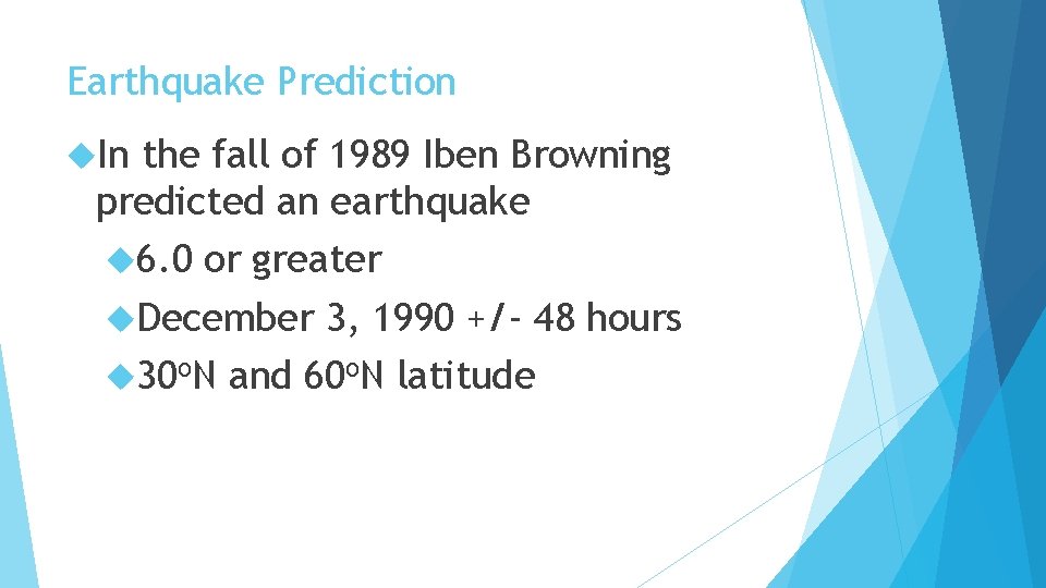 Earthquake Prediction In the fall of 1989 Iben Browning predicted an earthquake 6. 0