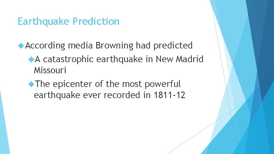 Earthquake Prediction According media Browning had predicted A catastrophic earthquake in New Madrid Missouri