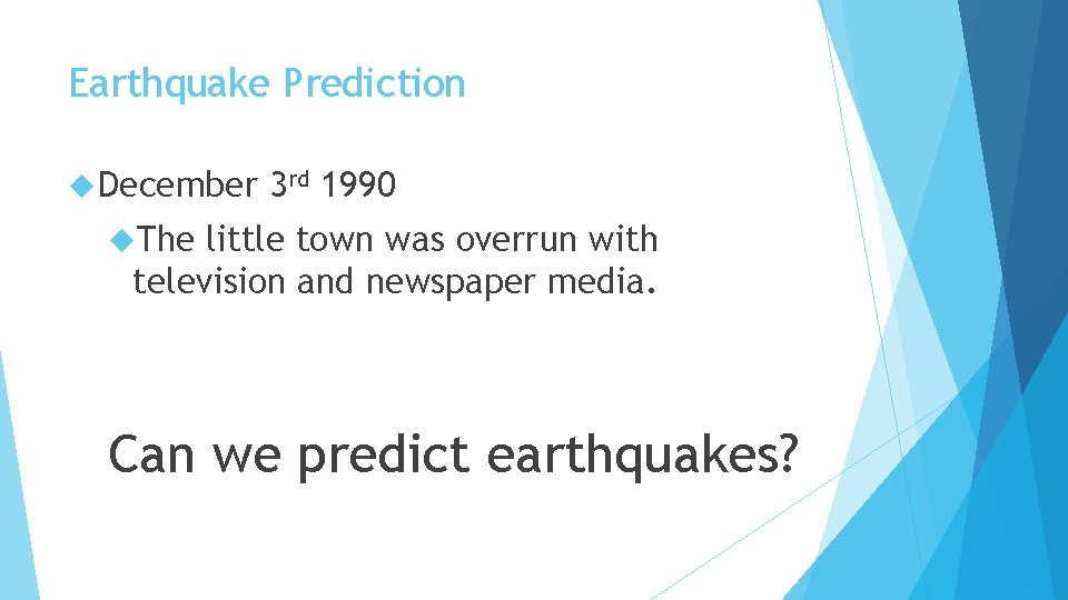 Earthquake Prediction December 3 rd 1990 The little town was overrun with television and