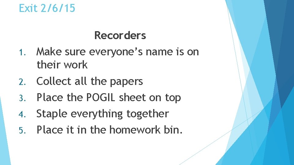 Exit 2/6/15 1. 2. 3. 4. 5. Recorders Make sure everyone’s name is on