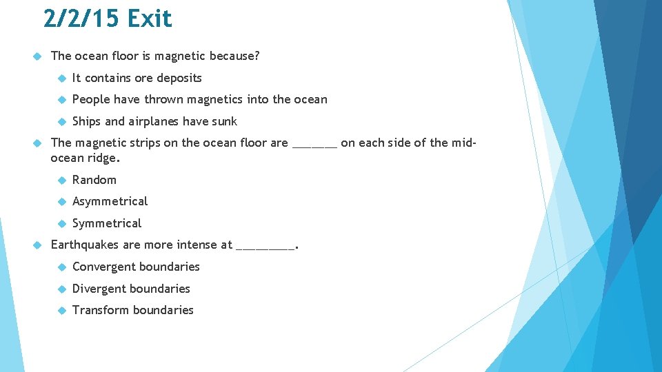 2/2/15 Exit The ocean floor is magnetic because? It contains ore deposits People have