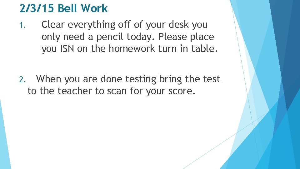 2/3/15 Bell Work 1. Clear everything off of your desk you only need a