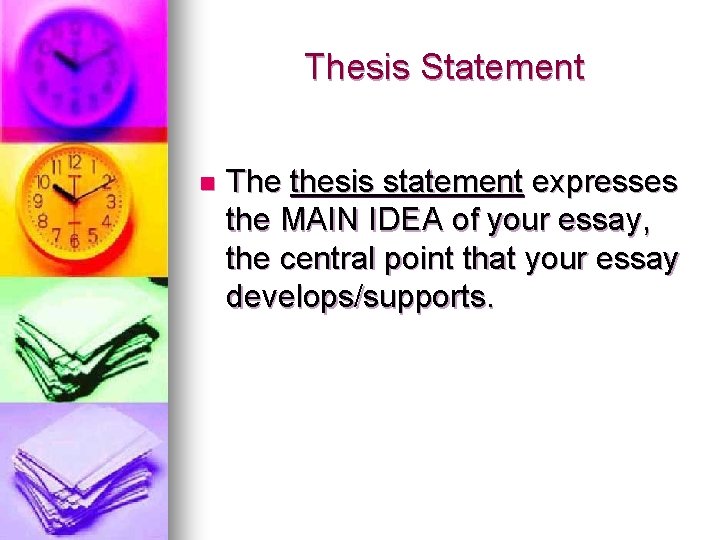 Thesis Statement n The thesis statement expresses the MAIN IDEA of your essay, the