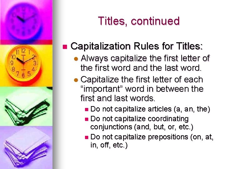 Titles, continued n Capitalization Rules for Titles: Always capitalize the first letter of the