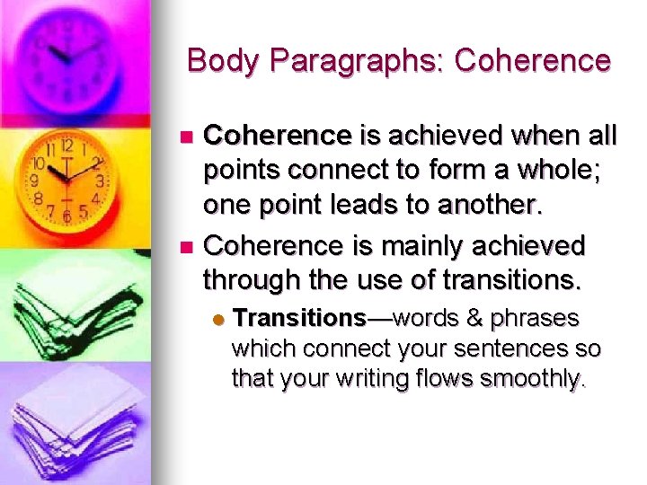 Body Paragraphs: Coherence is achieved when all points connect to form a whole; one