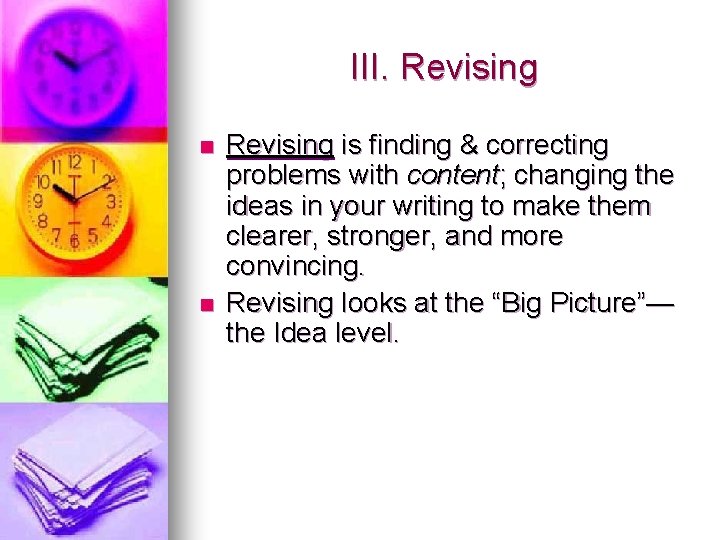 III. Revising n n Revising is finding & correcting problems with content; changing the